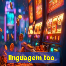 linguagem too